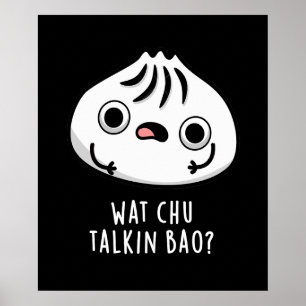 Wat Chu Talkin Bao Funny Dimsum Pun Mörk BG Poster
