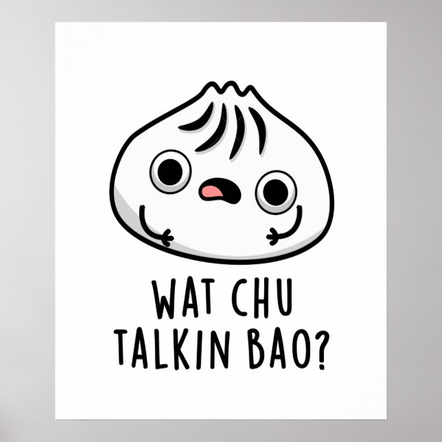 Wat Chu Talkin Bao Funny Dimsum Pun Poster (Framsidan)