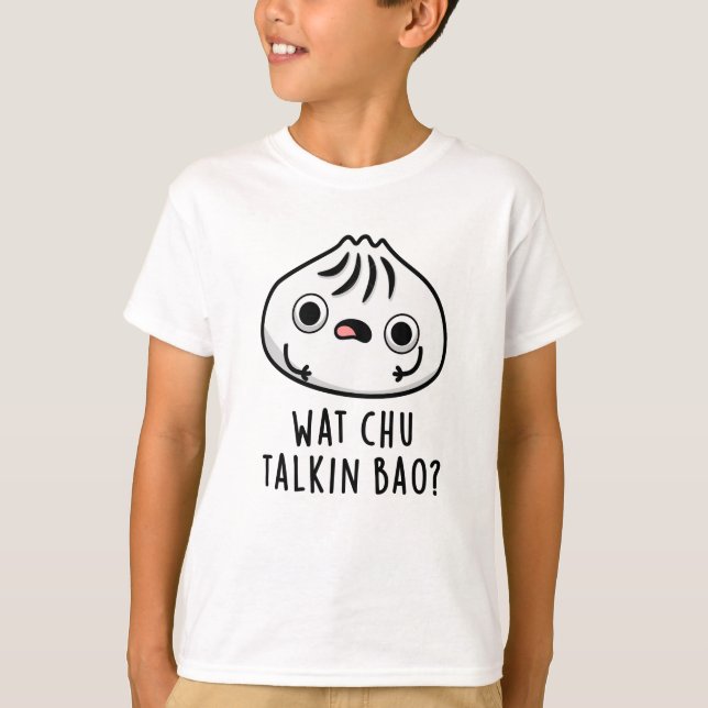 Wat Chu Talkin Bao Funny Dimsum Pun T Shirt (Framsida)