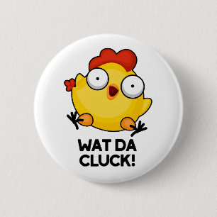 Wat Da Cluck Funny Chicken Pun Knapp