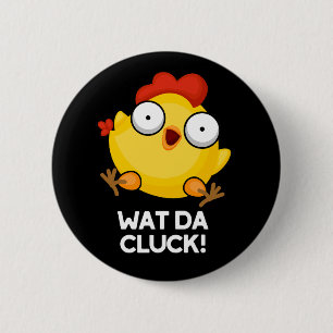 Wat Da Cluck Funny Chicken Pun Mörk BG Knapp