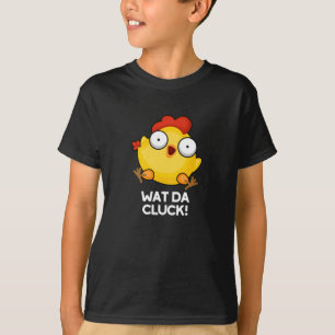 Wat Da Cluck Funny Chicken Pun Mörk BG T Shirt
