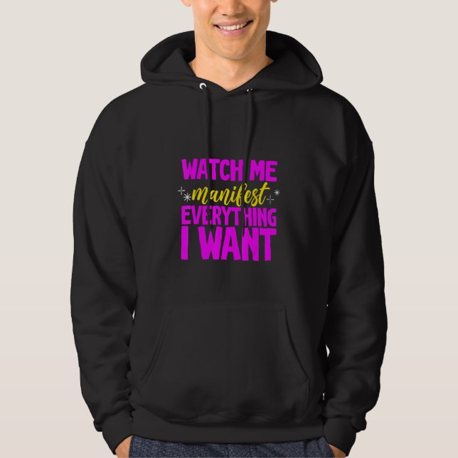Watch Me Manifest Everything I Want - Hoodie (Framsida)