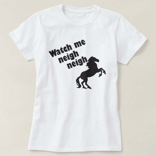 WATCH ME NEIGH NEIGH T SHIRT (Design framsida)