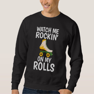 Watch me Rockin on my Rolls Roller Skating Lång Ärmad Tröja