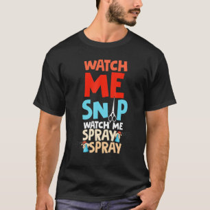 Watch Me Snip Watch Me Spray Spray Dog Groomer Gro T Shirt