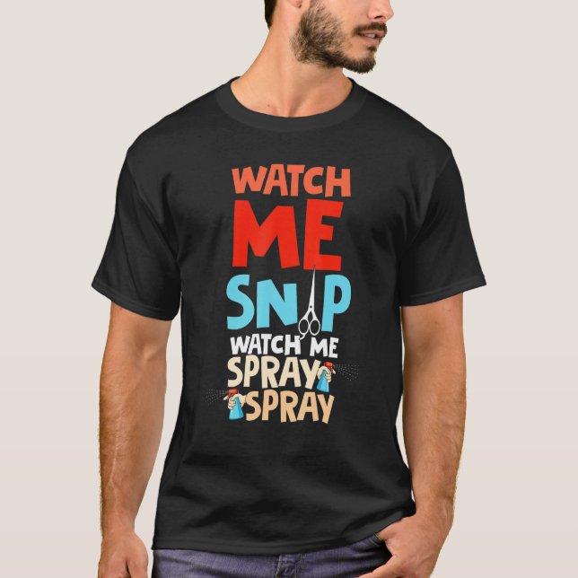 Watch Me Snip Watch Me Spray Spray Dog Groomer Gro T Shirt (Framsida)