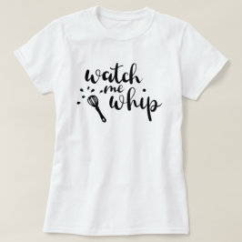 Watch Me Whip Anpassad T-Shirt