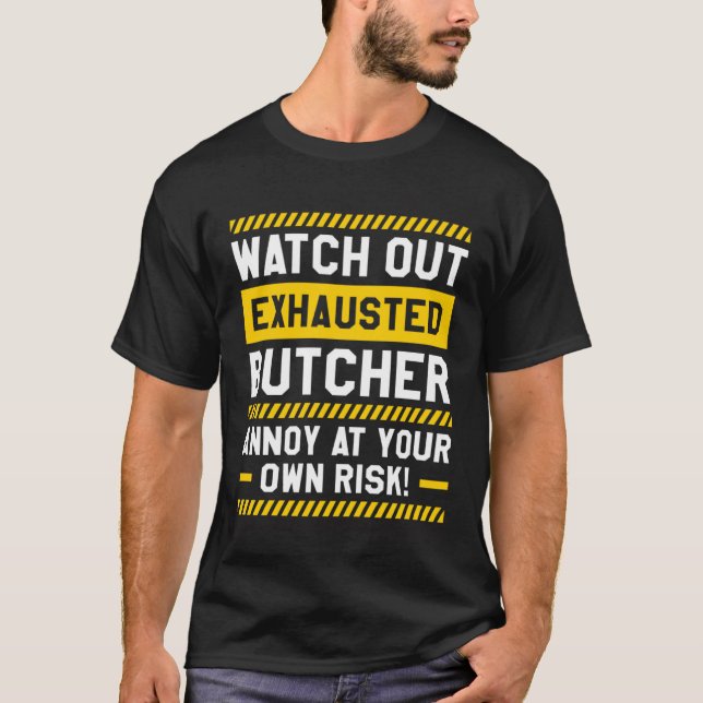 Watch Out Exhausted Butcher Annoy At Your Own Risk T Shirt (Framsida)