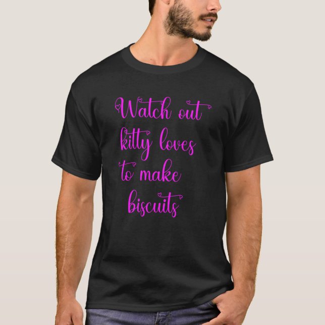 Watch out kitty loves to make biscuits t shirt (Framsida)
