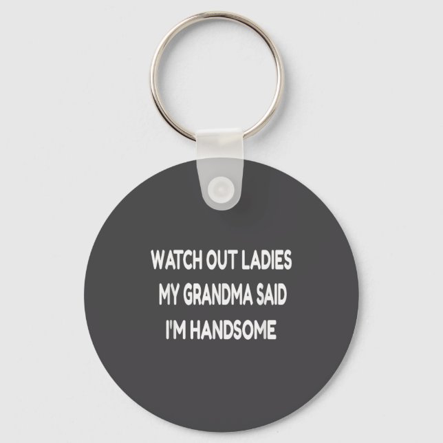 Watch Out Ladies My Grandma Said I'm Handsome Funn Nyckelring (Framsida)