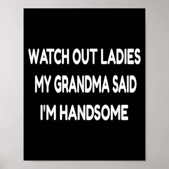 Watch Out Ladies My Grandma Said I'm Handsome Funn Poster (Framsidan)