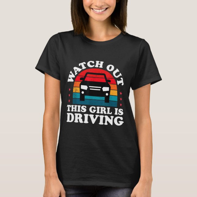 Watch Out This Girl Is Driving Funny New Driver Gi T Shirt (Framsida)