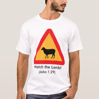 Watch the Lamb! (John 1:29) T-shirt