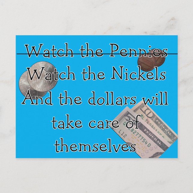 Watch the Pennies er Nickles Vykort (Framsida)