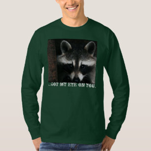 Watchful Raccoon; Jag fick mitt öga på dig T Shirt