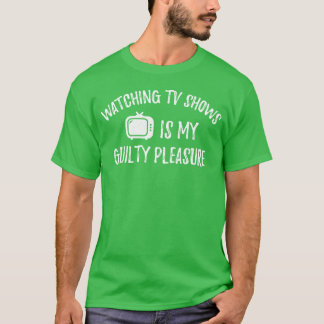 WatchingV Shows Is My Guilty Pleasure T Shirt