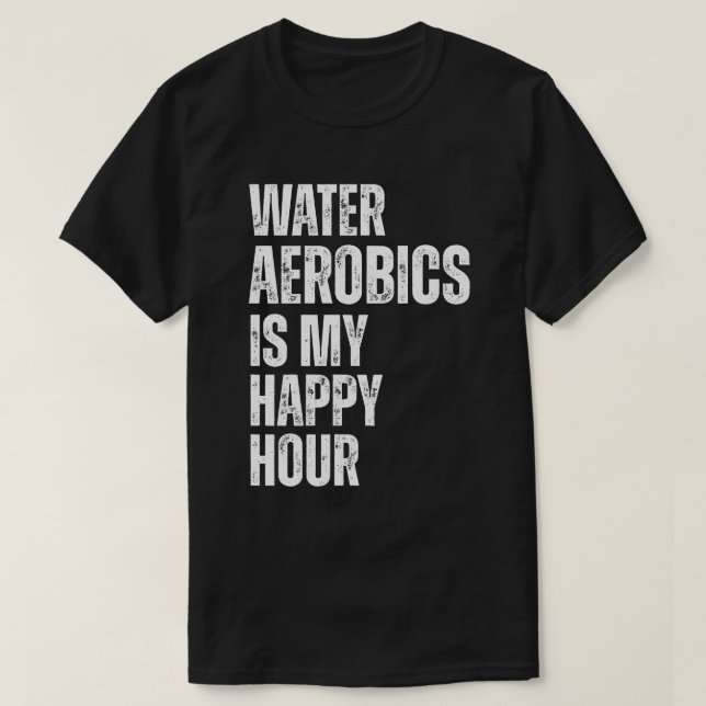 Water Aerobics Happy Hour Fitness Quote T Shirt (Design framsida)