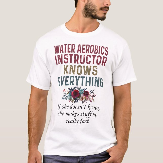 Water Aerobics Instructor Knows Everything T Shirt (Framsida)