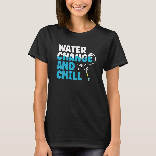 Water Change and Chill Fish Tank  Aquarist  1 T Shirt (Framsida)