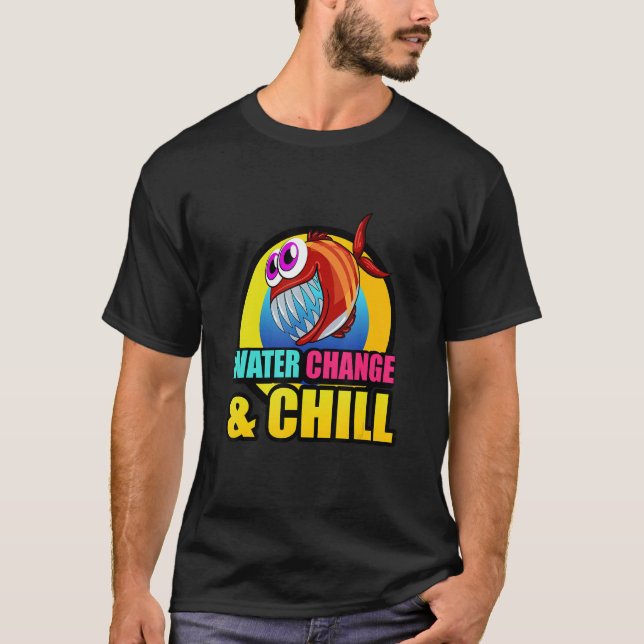 Water Change & Chill Piranha Aquaristic Fishbowl P T Shirt (Framsida)