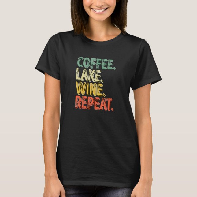 Water Drinking  Coffee Lake Wine Repeat 1 T Shirt (Framsida)