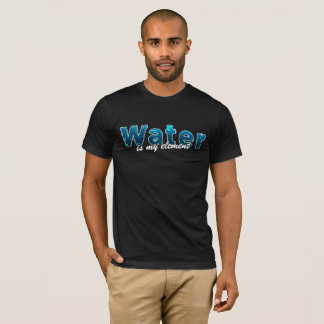 Water is my Element für Wassersportler T Shirt