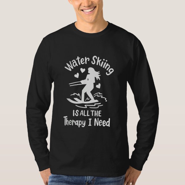 Water Skiing is all the Therapy I need T Shirt (Framsida)