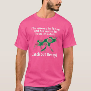 Watermelon Moose är lös, Ross vaktar ut Denny T Shirt