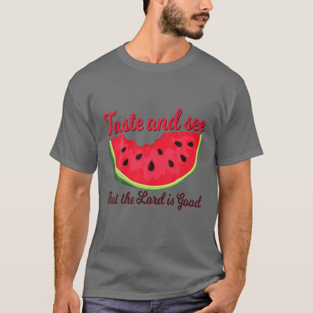 Watermelon Taste och se Herren är Bra. T Shirt (Framsida)