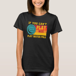 Waterpolo Retro om du inte kan spela Nice Play Vat T Shirt