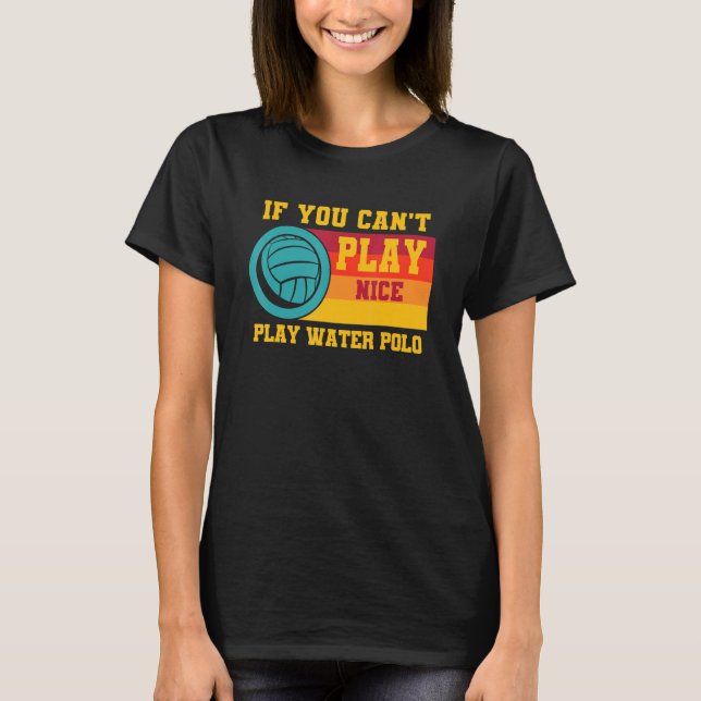 Waterpolo Retro om du inte kan spela Nice Play Vat T Shirt (Framsida)