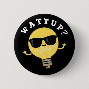 Watt Up Funny Electric Bulb Pun Mörk BG Knapp