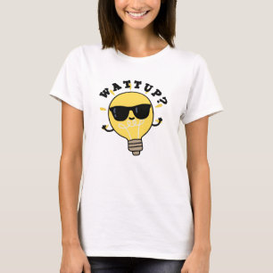 Watt Up Funny Electric Bulb Pun T Shirt