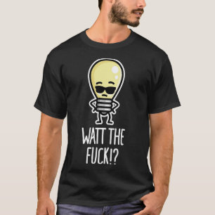 Watt WTF Vad glödlampan ger T Shirt