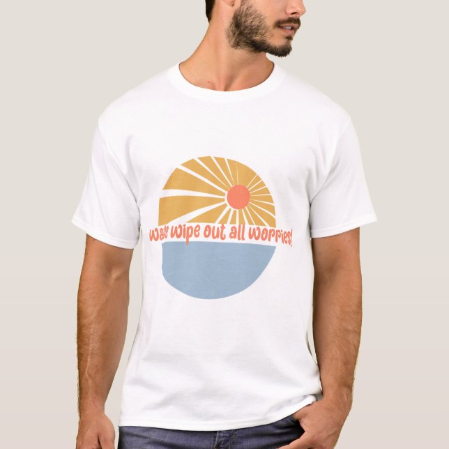 Wave Wipe Out All Worries T Shirt (Framsida)