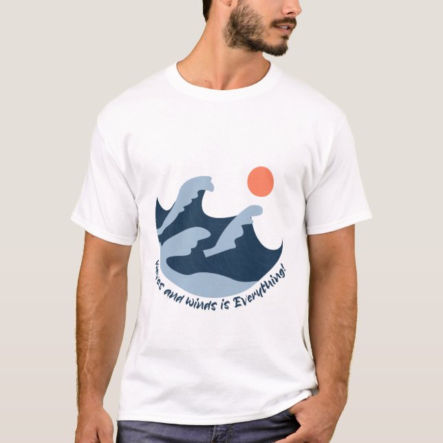 Waves and Winds is Everything T Shirt (Framsida)