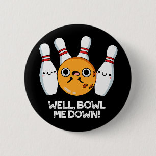 Wawl Bowl Me Down Funny Bowling Pun Mörk BG Knapp