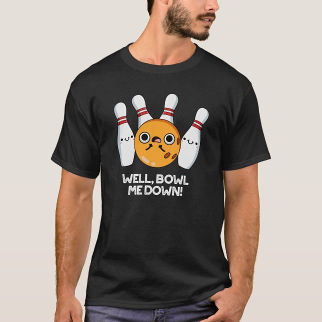 Wawl Bowl Me Down Funny Bowling Pun Mörk BG T Shirt (Framsida)