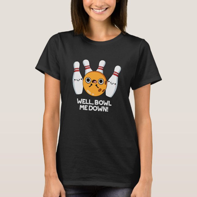 Wawl Bowl Me Down Funny Bowling Pun Mörk BG T Shirt (Framsida)