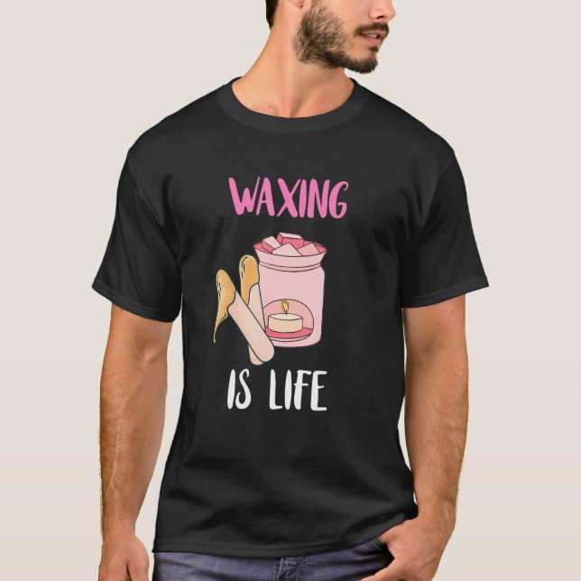 Waxing är livsuppehällssalon Esthetician Waxolog T Shirt (Framsida)