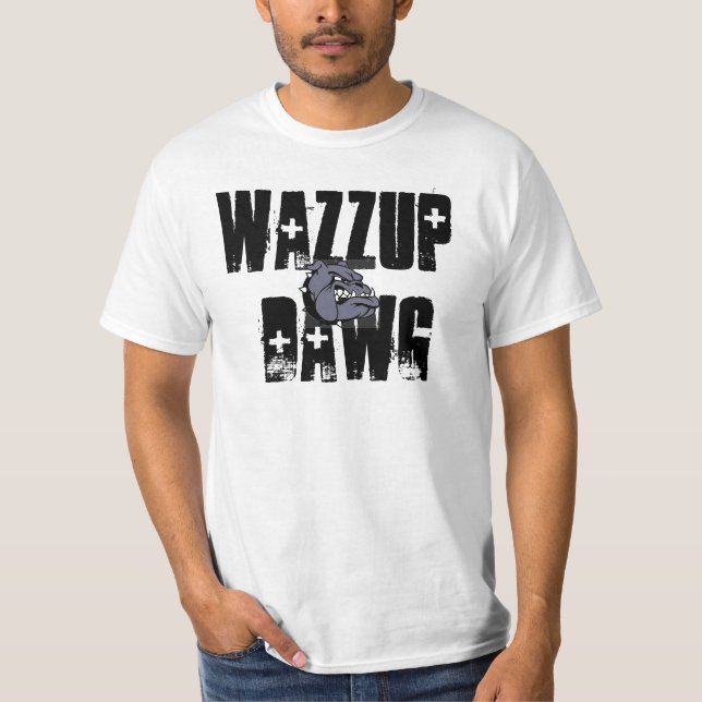 Wazzup Dawg. T Shirt (Framsida)