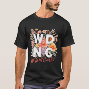 Wdnc Vi bryr oss inte om Blommigt av Klubb T Shirt