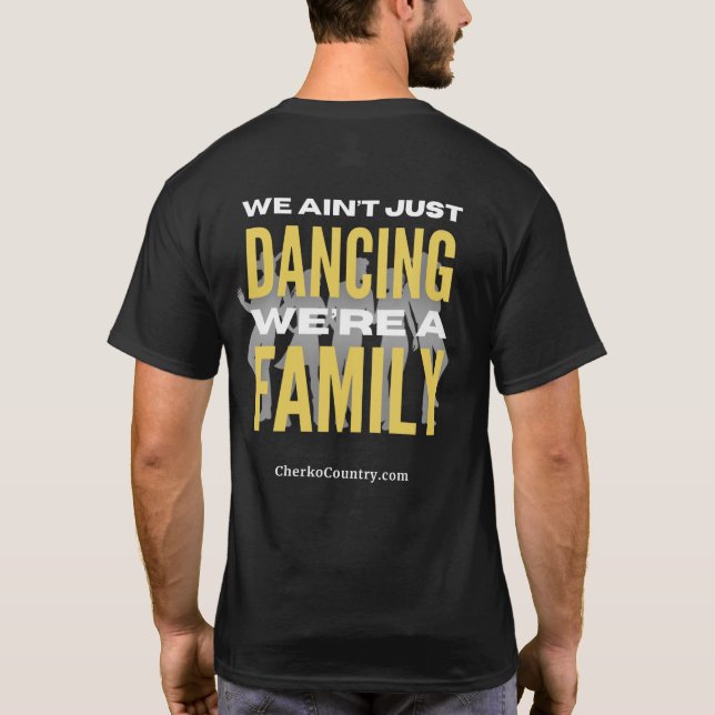 "We Ain't Just Dancing, We're a Family"  T-Shirt (Baksida)