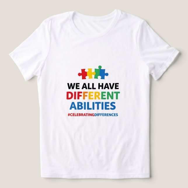 We All Have Different Abilities Awareness Art T Shirt (Design Framsida)