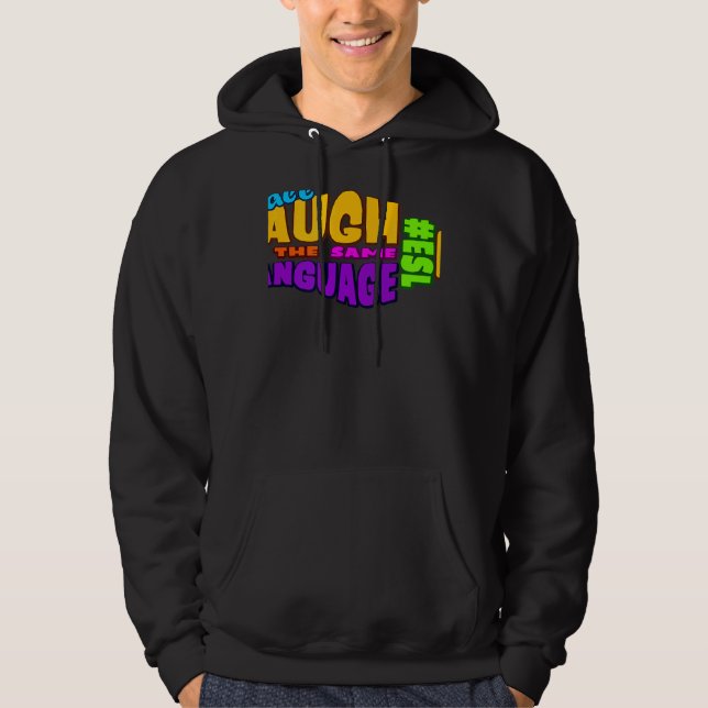 We all LAUGH in the same LANGUAGE ESL GRAPHIC Hoodie (Framsida)