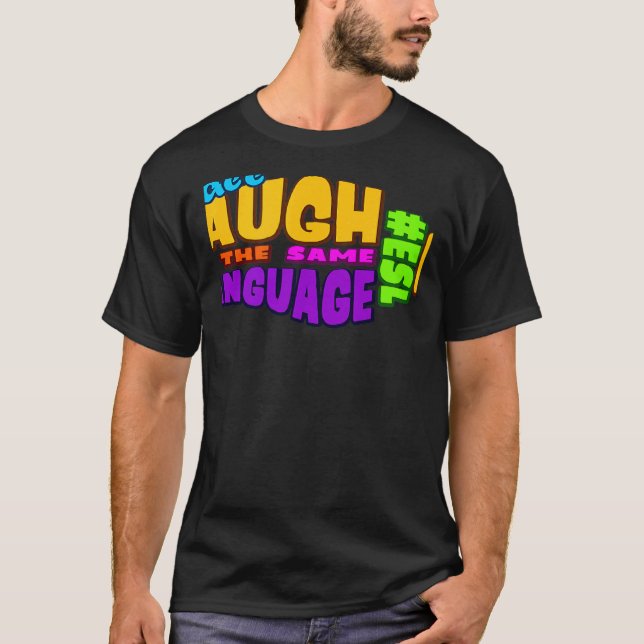 We all LAUGH in the same LANGUAGE ESL GRAPHIC T Shirt (Framsida)