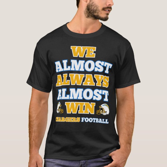 We Almost Always Almost Win Chargers Football Funn T Shirt (Framsida)