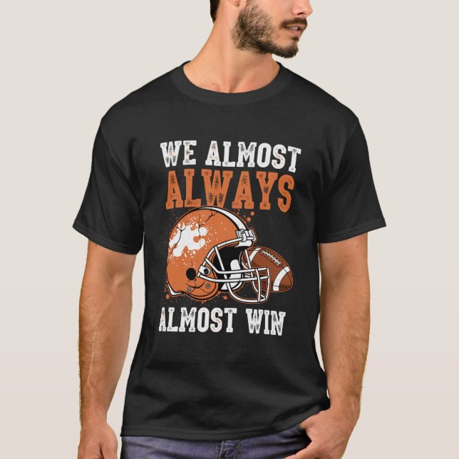 We Almost Always Almost Win Funny Football Fan T Shirt (Framsida)