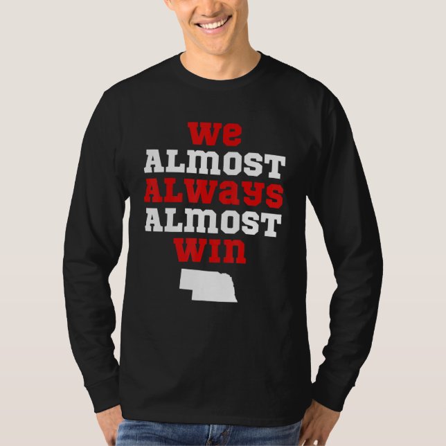 We Almost Always Almost Win  Nebraska Football Fan T Shirt (Framsida)